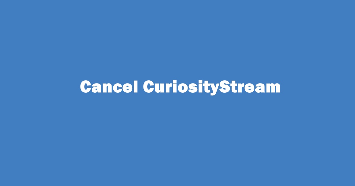 How to Cancel CuriosityStream Subscription