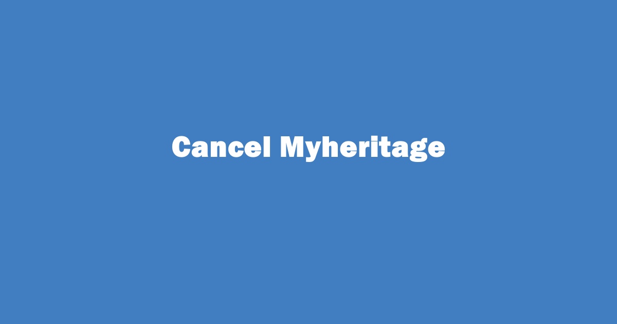 How to Cancel Myheritage Subscription