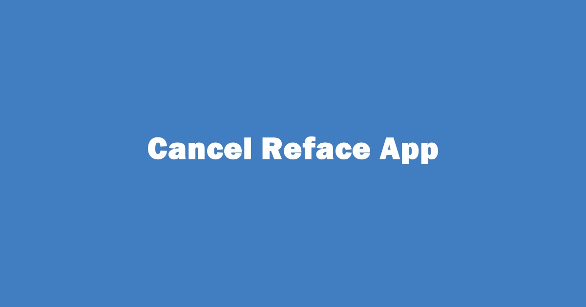 How to Cancel My Reface App Subscription