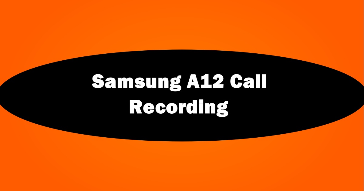 Samsung A12 Call Recording