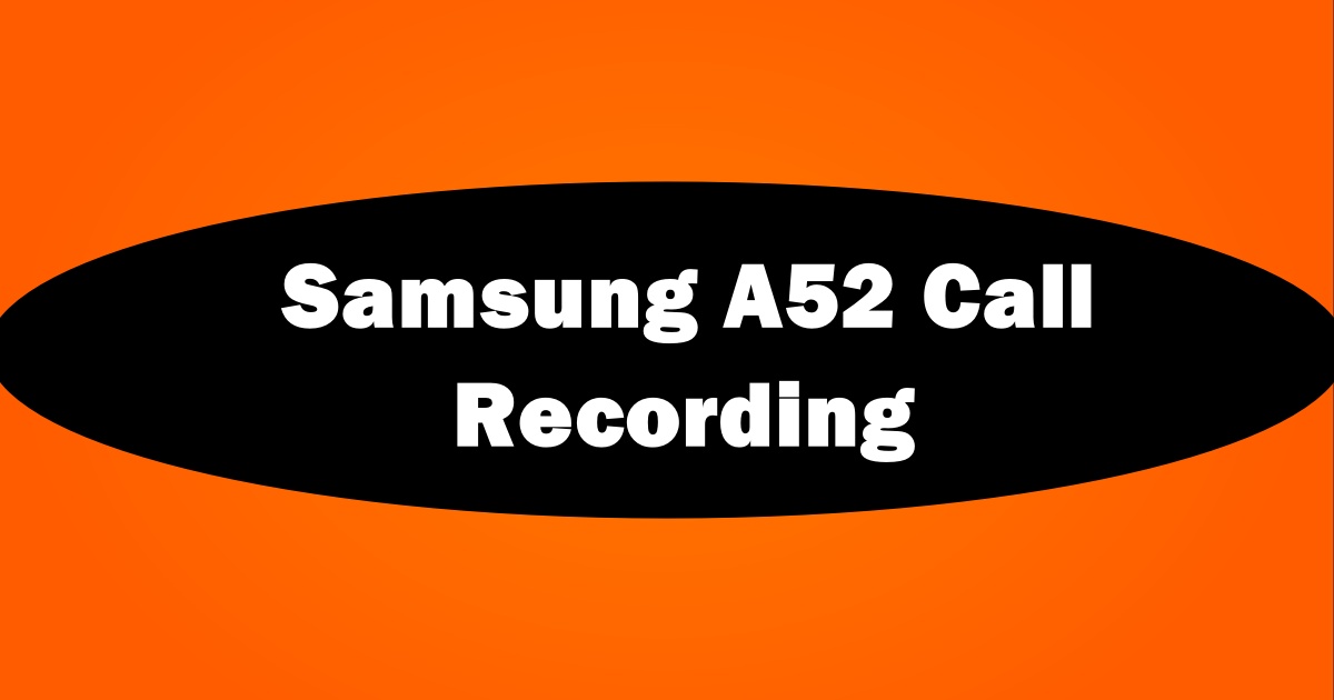 Samsung A52 Call Recording Option Not Showing