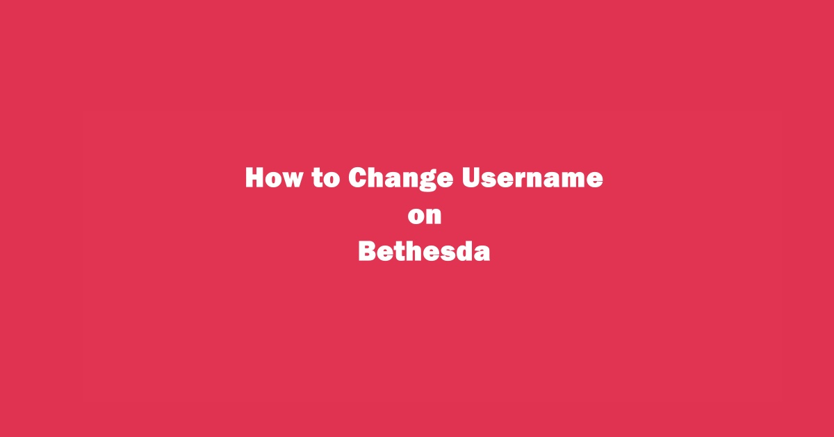 How to Change Bethesda Username