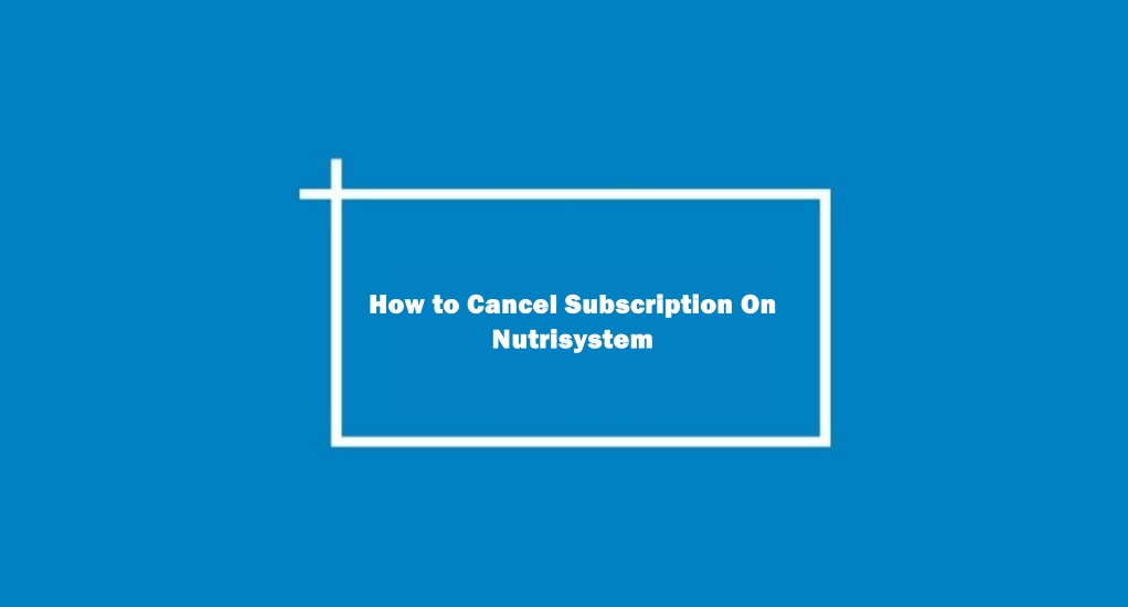 How to Cancel Subscription On Nutrisystem