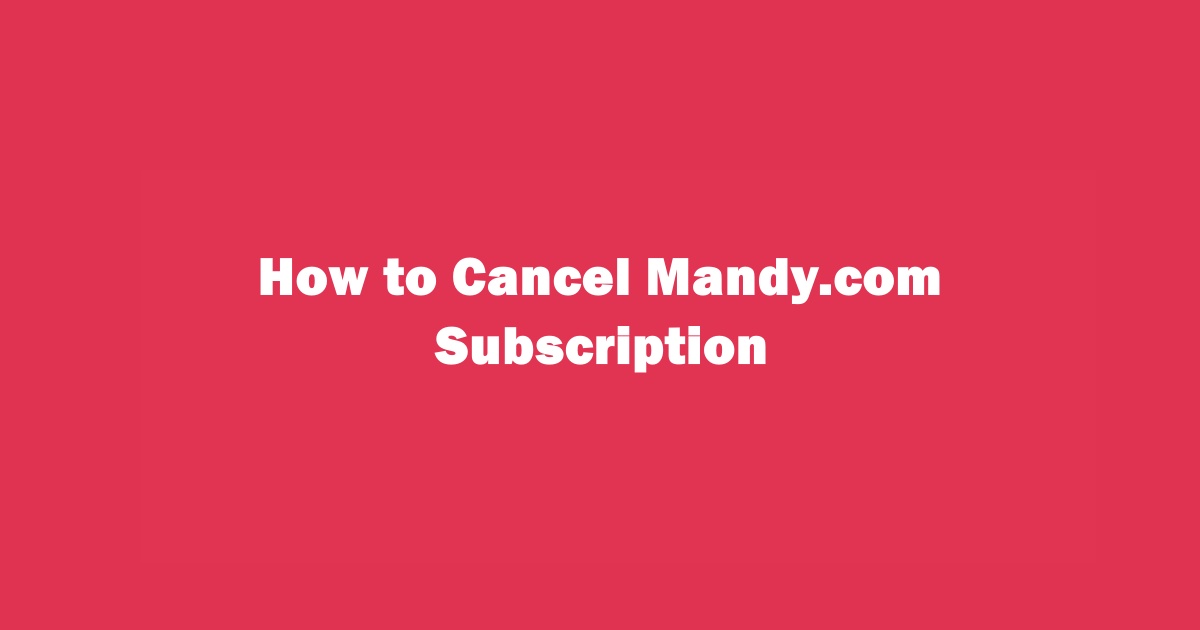 How to Cancel Mandy.com Subscription