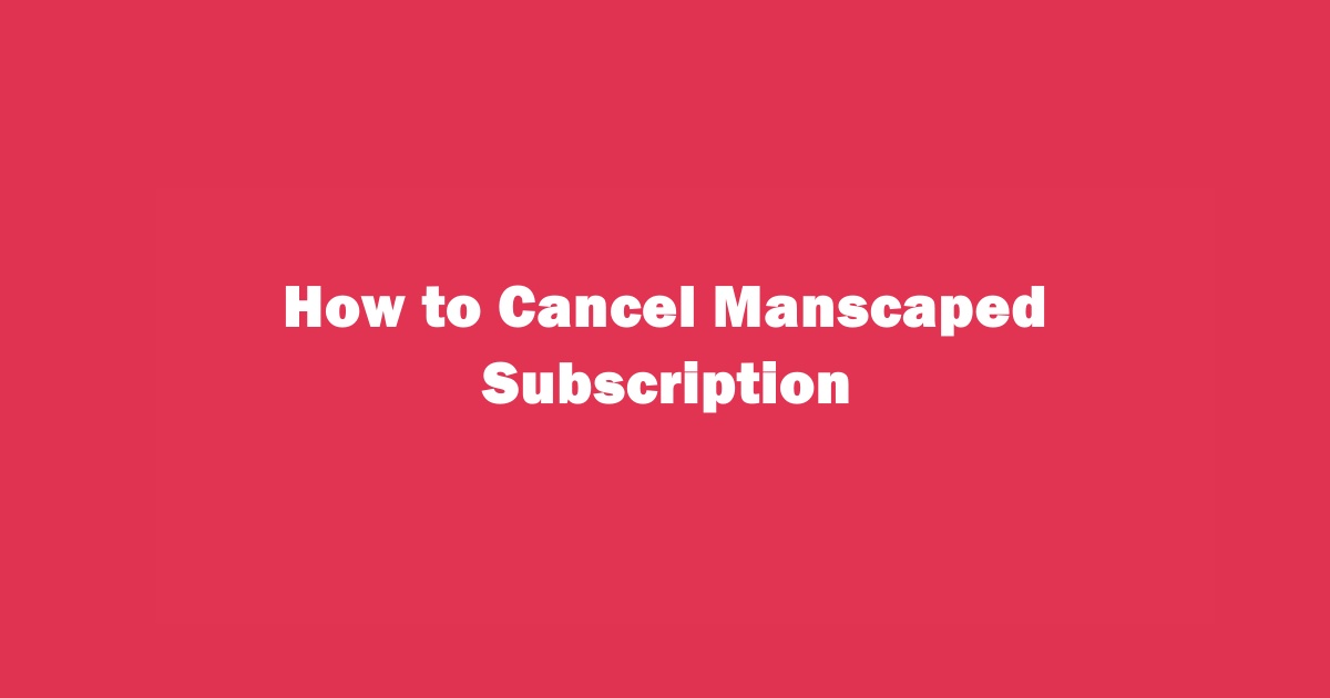 How to Cancel Manscaped Subscription Without Account