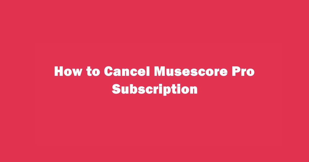 How to Cancel Musescore Pro Subscription