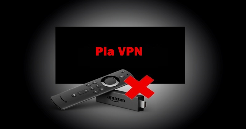 Pia VPN Not Working On FireStick