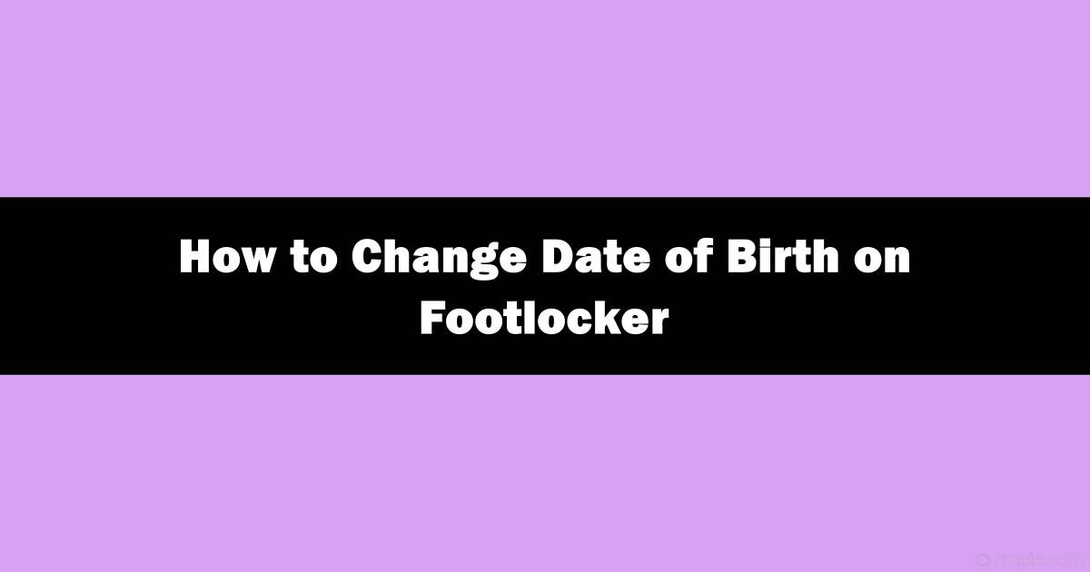 How to Change Date of Birth on Footlocker