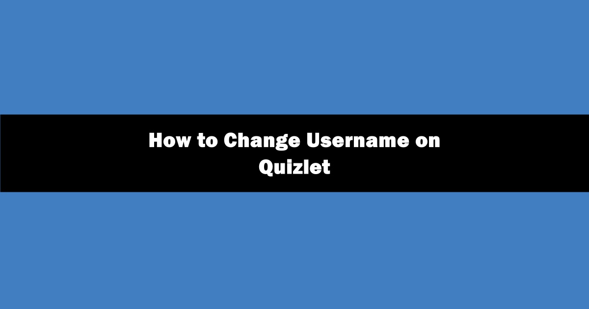 How to Change Quizlet Username More Than Once