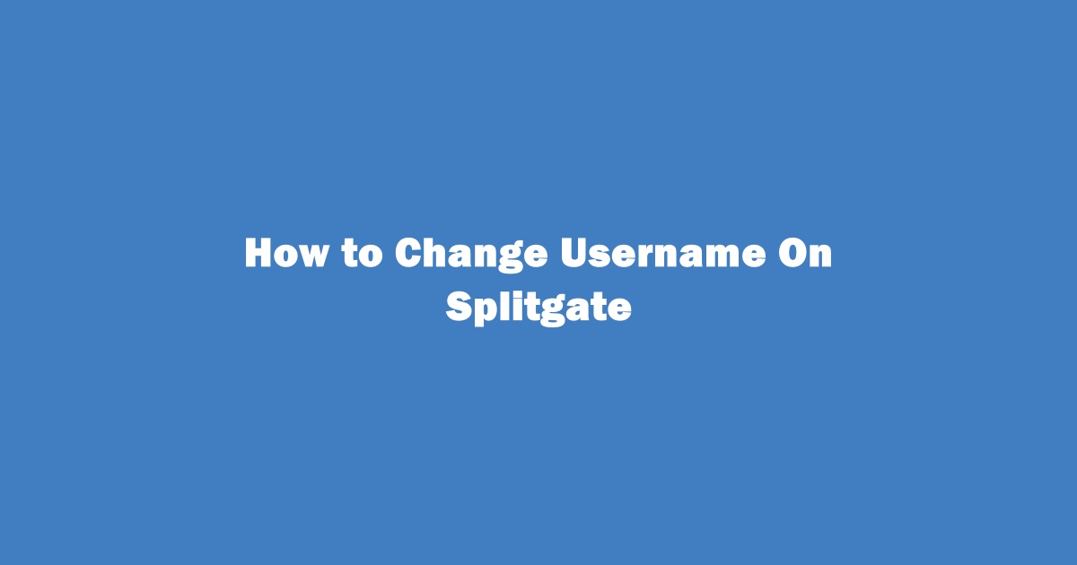 How to Change Username On Splitgate