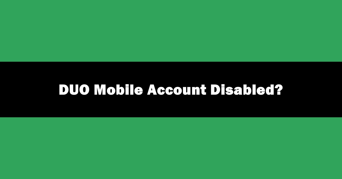 DUO Mobile Account Disabled