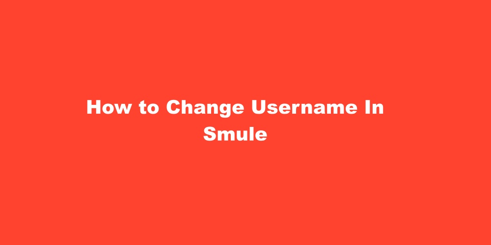 How to Change Username In Smule
