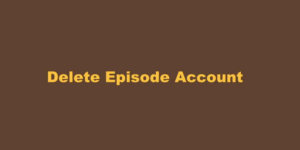 How to Delete an Episode Account