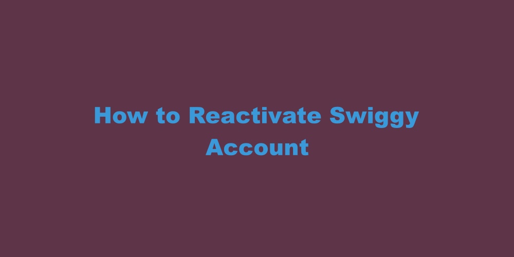 How to Reactivate Swiggy Account