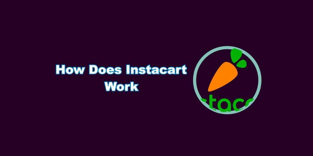 What Is Instacart and How Does It Work