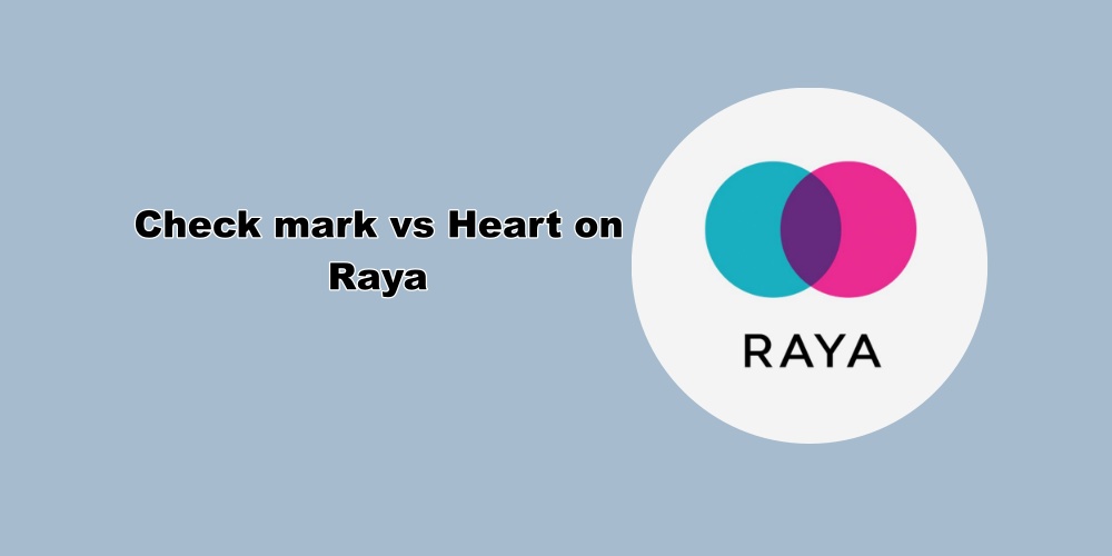 Check Mark vs Heart on Raya