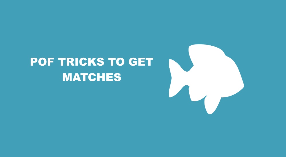 POF Tricks to Get Matches