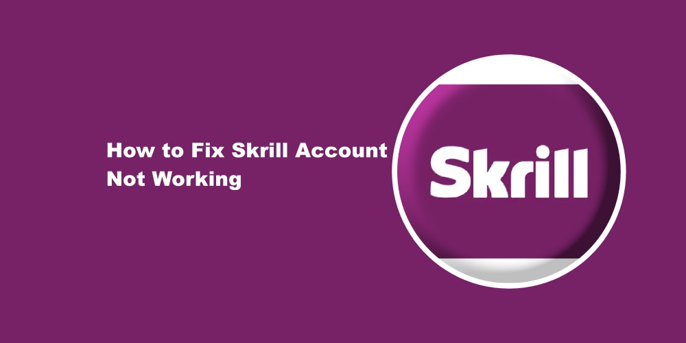 Skrill Account Not Working